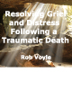 Resolving Grief and Traumatic Memories of a Distressing Death